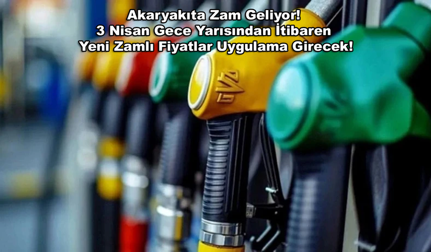 Akaryakıta Zam Geliyor! 3 Nisan Gece Yarısından İtibaren Yeni Zamlı Fiyatlar Uygulama Girecek!