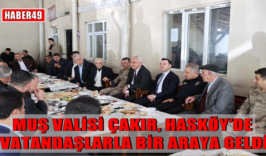 Muş Valisi Çakır, Hasköy’de vatandaşların sorunlarını dinledi