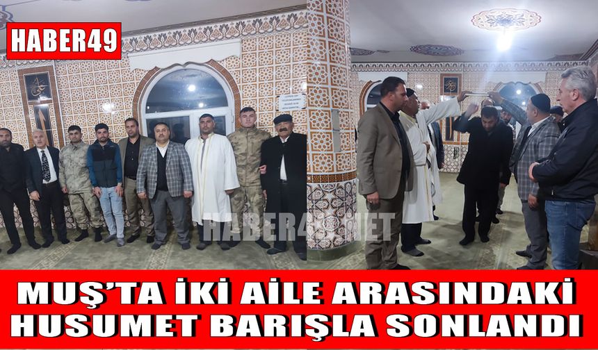 Muş’ta akraba iki aile arasındaki husumet barışla sonlandı