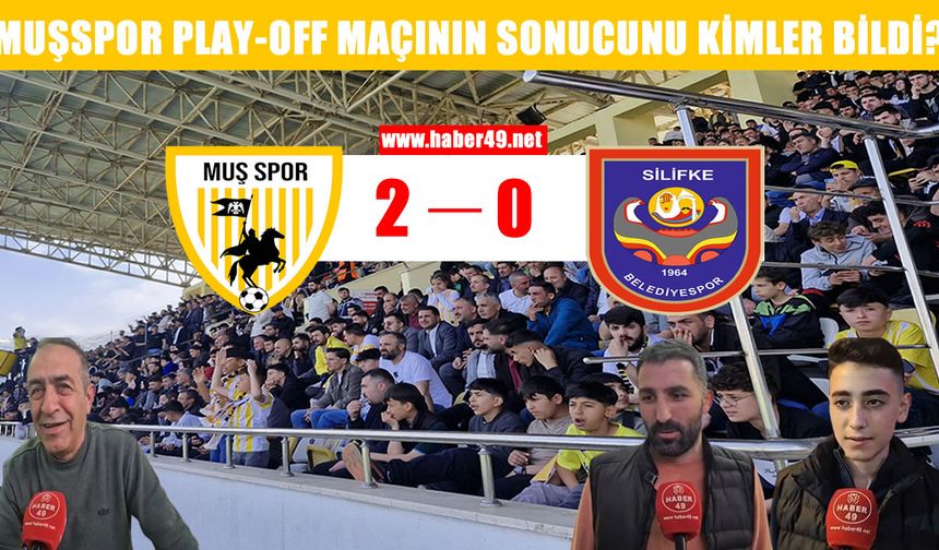 Muşspor-Silifke Belediyespor maçının sonucunu kimler bildi?