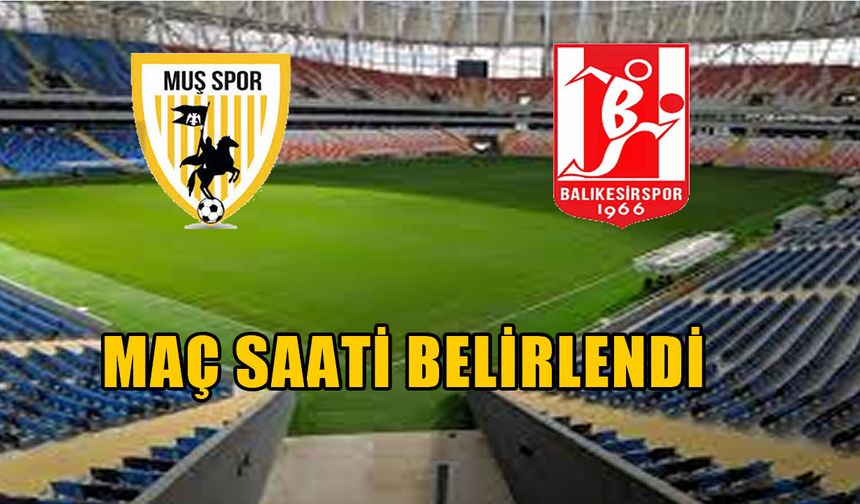 Muşspor-Balıkesir final maçının saati belli oldu
