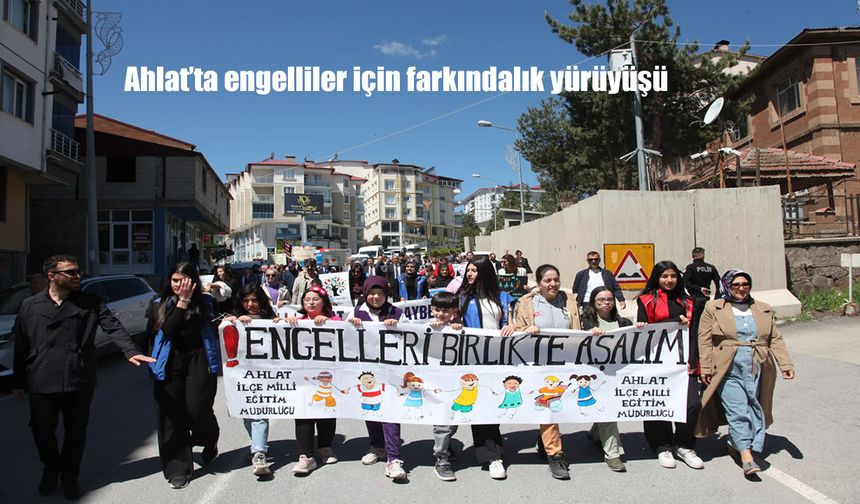 Ahlat’ta Engelliler Haftası’na Özel Farkındalık Yürüyüşü Düzenlendi