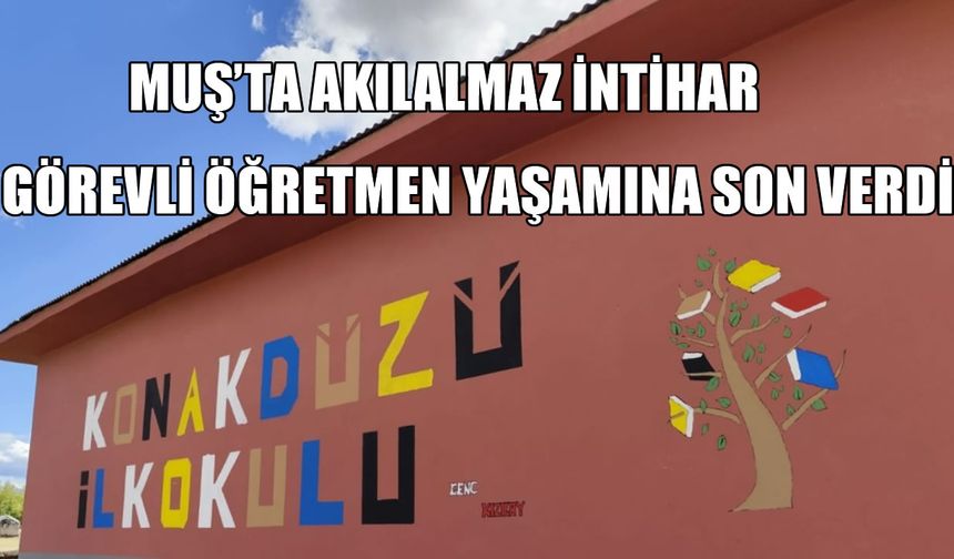 Muş’ta görevli öğretmen yaşamına son verdi