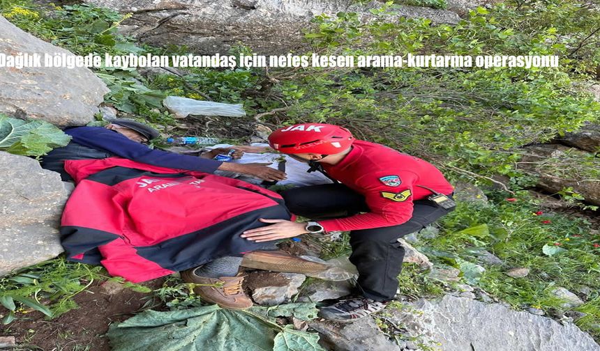 Dağlık bölgede kaybolan vatandaş için nefes kesen arama-kurtarma operasyonu