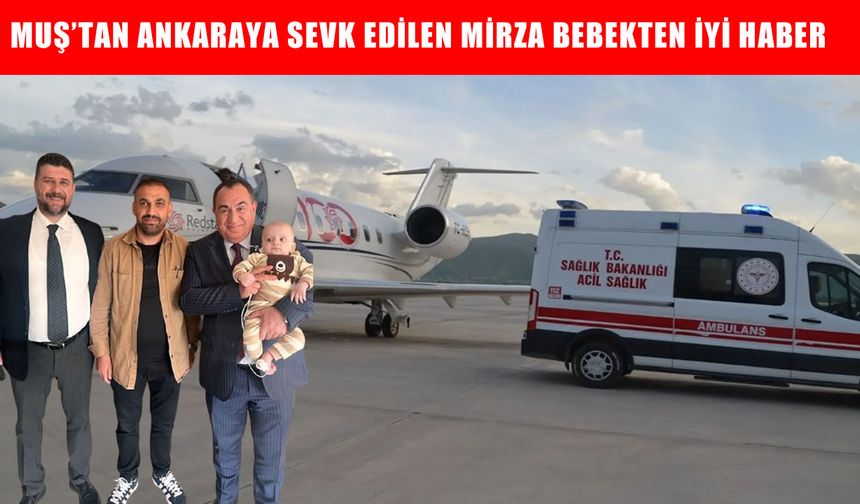Ambulans uçakla Muş’tan Ankara’ya sevk edilen Mirza bebek hayata tutundu