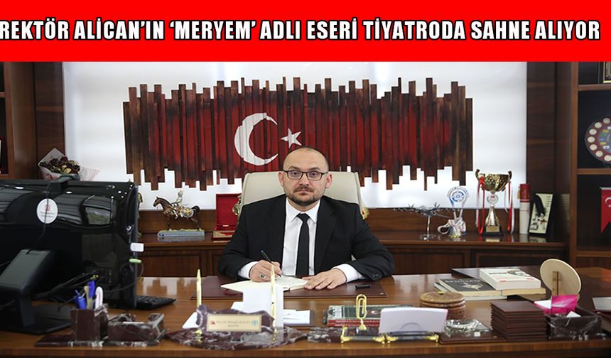 MAUN Rektörü Alican’dan Gazze dramını anlatan tiyatro oyunu: ‘Meryem’