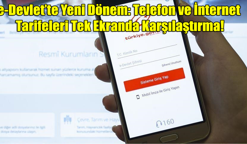 e-Devlet’te Yeni Dönem: Telefon ve İnternet Tarifeleri Tek Ekranda Karşılaştırma!