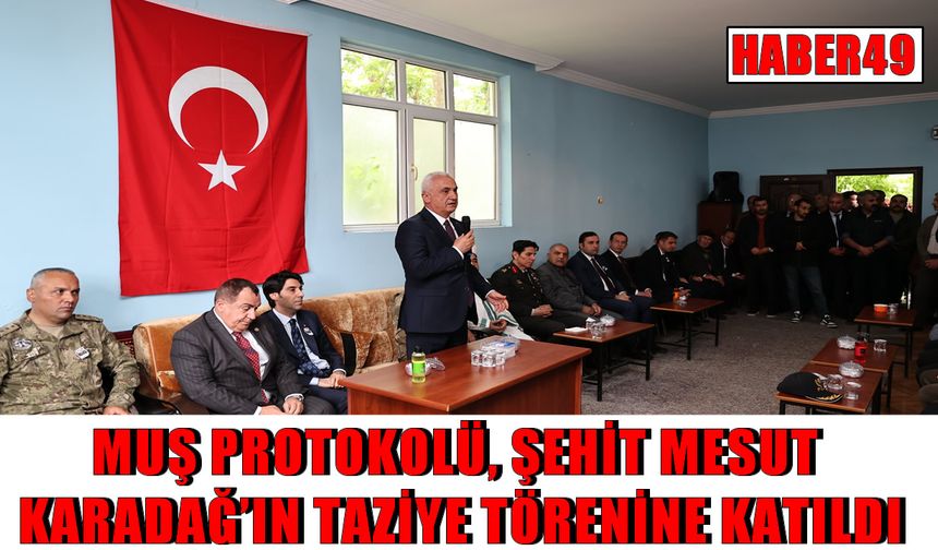 Muş protokolü, şehit Karadağ’ın taziye töreninde: “Bu topraklar, vatan için canını feda eden kahramanlarımız sayesinde huzurlu”