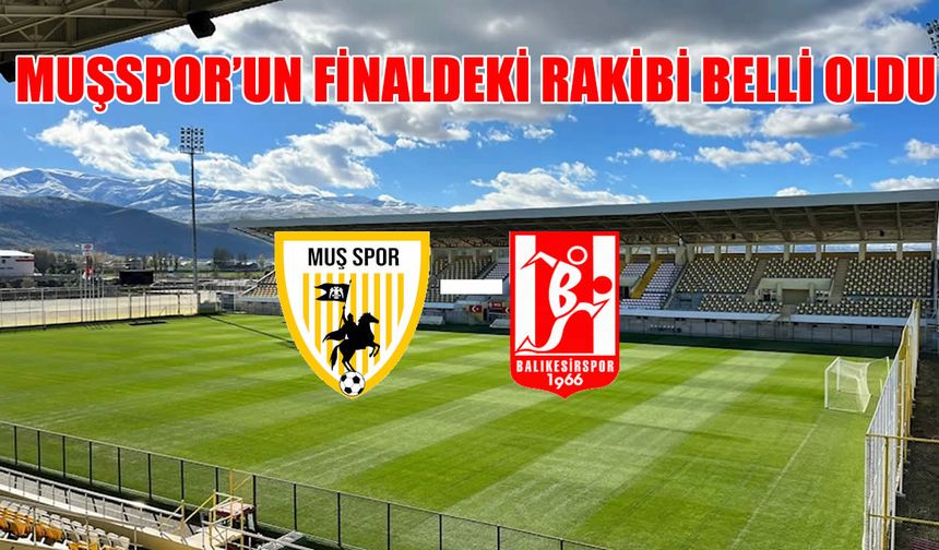 Muşspor’un 2. Lig hayalinde son engel Balıkesirspor! Dev final 24 Mayıs’ta