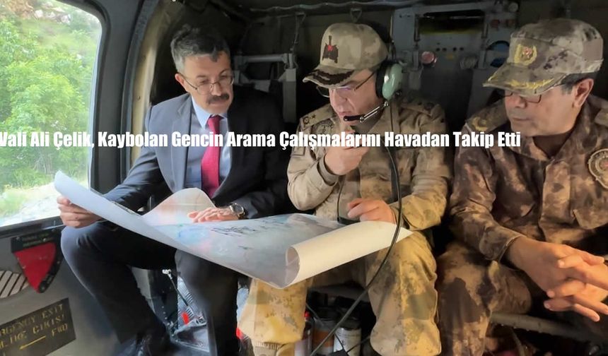 Vali Ali Çelik, Kaybolan Gencin Arama Çalışmalarını Havadan Takip Etti