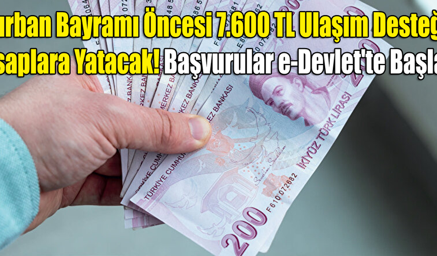 Kurban Bayramı Öncesi 7.600 TL Ulaşım Desteği Hesaplara Yatacak! Başvurular e-Devlet'te Başladı