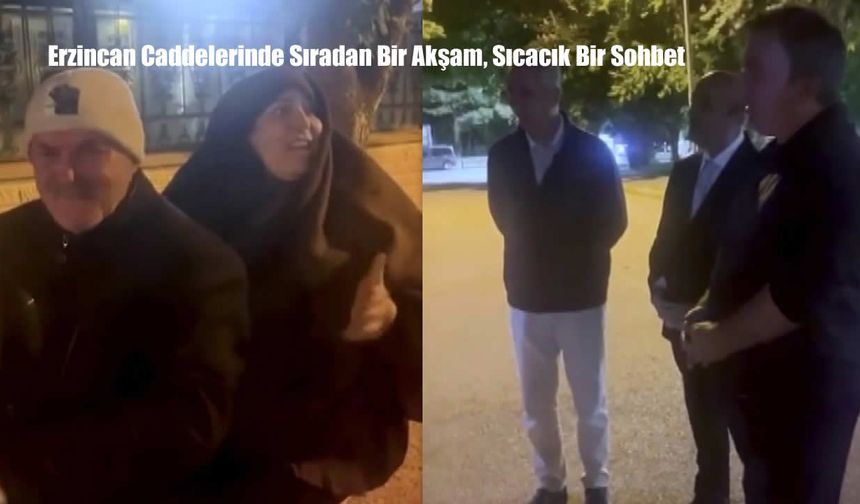 Erzincan Caddelerinde Sıradan Bir Akşam, Sıcacık Bir Sohbet
