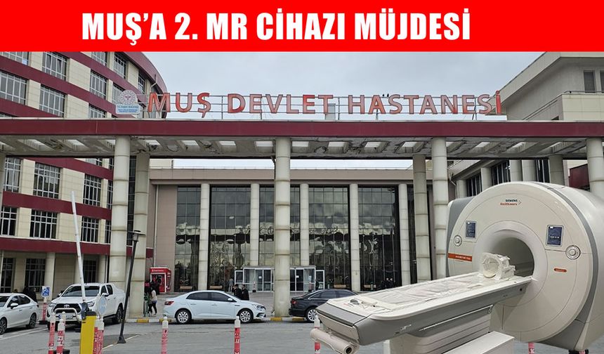 Muş Devlet Hastanesi’ne 2. MR cihazı kuruluyor