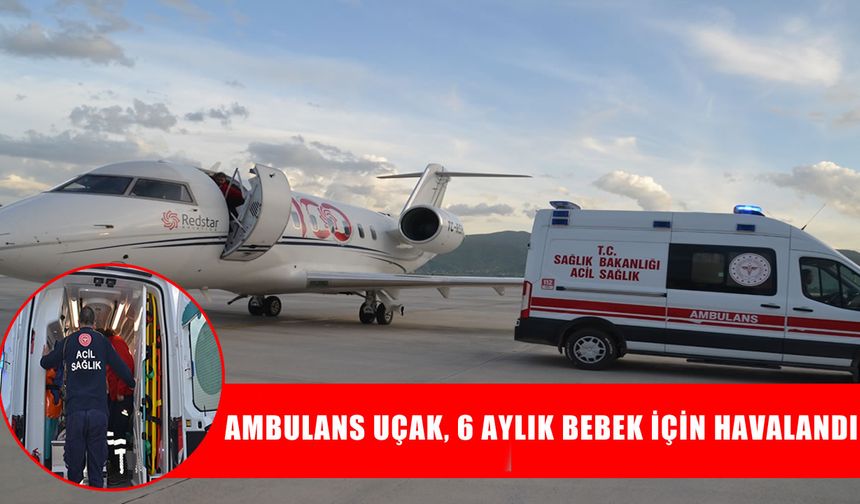 Muş’ta ambulans uçak 6 aylık bebek için havalandı