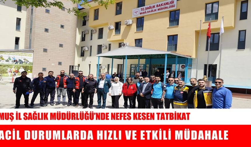 Muş İl Sağlık Müdürlüğü’nde gerçeği aratmayan tatbikat: Tüm kurumlar alarma geçti