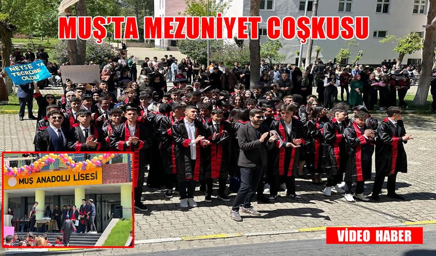 Muş Anadolu Lisesi'nde mezuniyet coşkusu: Gençler geleceğe uğurlandı