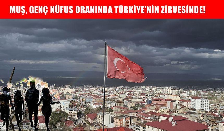 TÜİK verileri açıklandı: Muş, genç nüfus oranında Türkiye'nin zirvesinde!