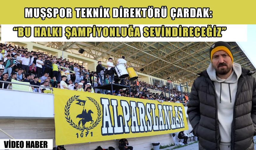 Muşspor Teknik Direktörü Çardak: Herkes bu takımın finali hak ettiğini gördü