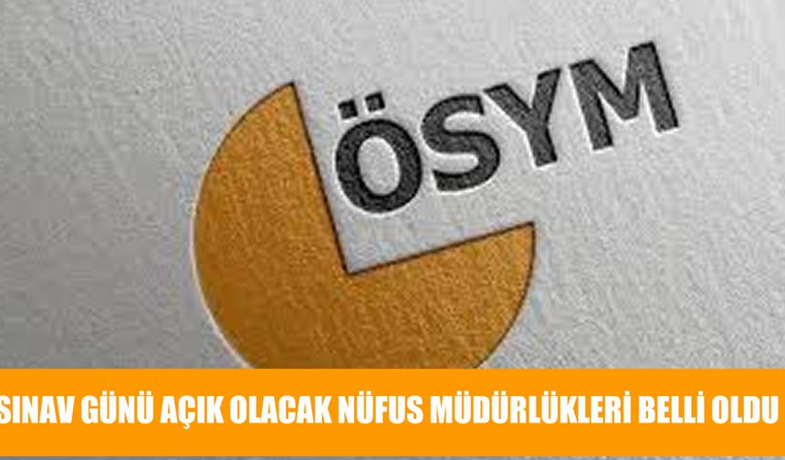 2025 e-YÖKDİL/3 Sınavı Günü Açık Olacak Nüfus Müdürlükleri Belli Oldu