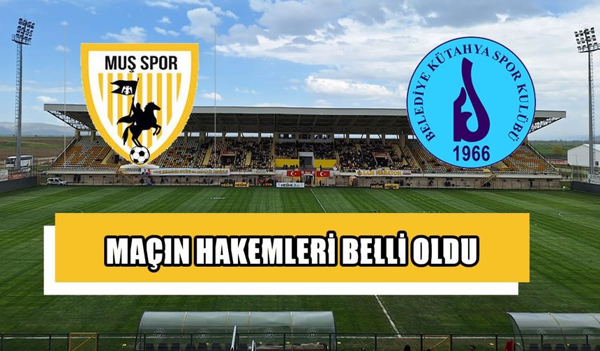 Muşspor-Belediye Kütahyaspor maçının hakemleri belli oldu