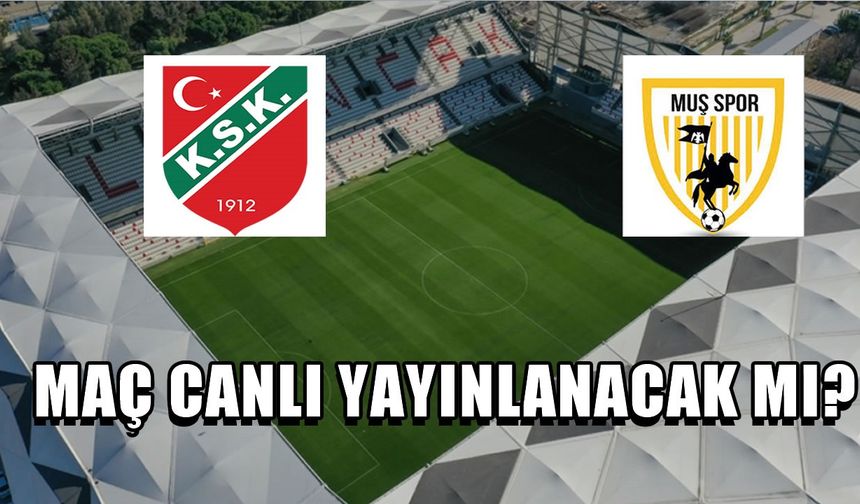 Muşspor final için sahaya çıkıyor: Karşıyaka maçı canlı yayınlanacak mı?