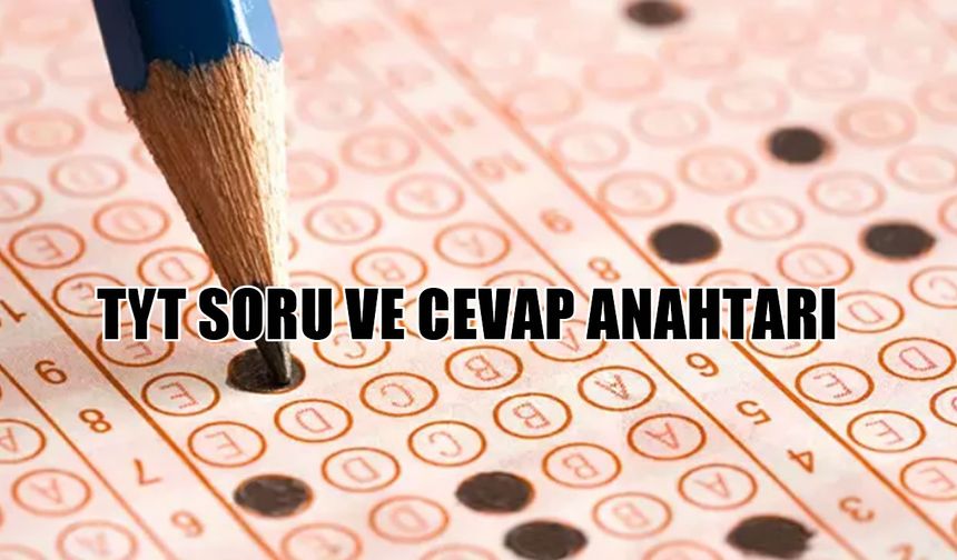 2025 YKS TYT soru ve cevapları açıklandı mı? ne zaman açıklanacak?