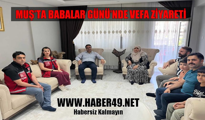 Muş’ta şehit yakınları ve gazilere Babalar Günü ziyareti