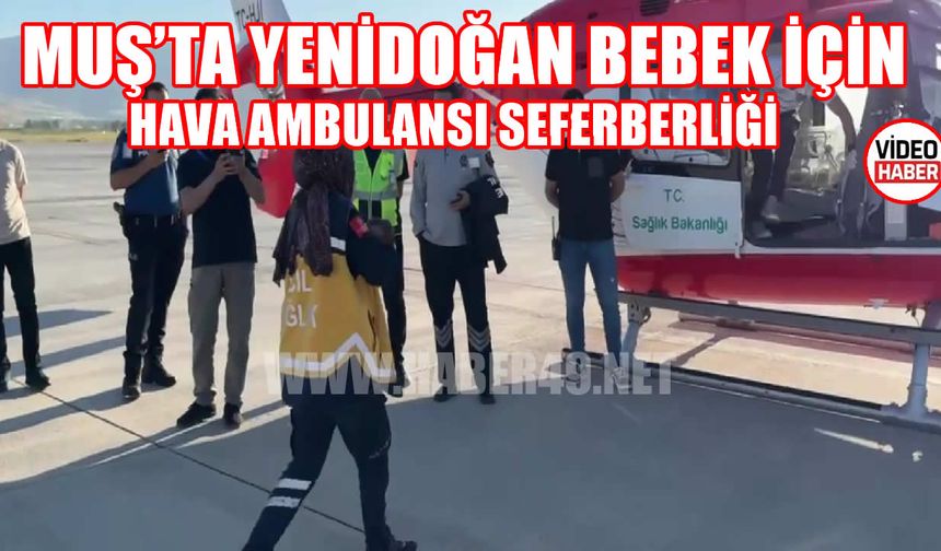 Muş’ta yenidoğan için hava ambulansı seferberliği