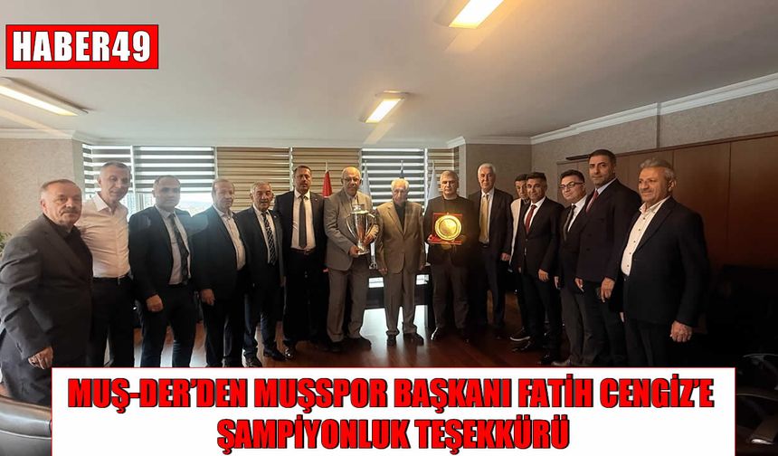 MUŞ-DER’den Muşspor Başkanı Cengiz’e şampiyonluk ziyareti