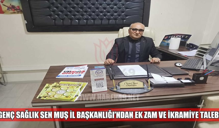Genç Sağlık Sen Muş İl Başkanlığı’ndan ek zam ve ikramiye talebi