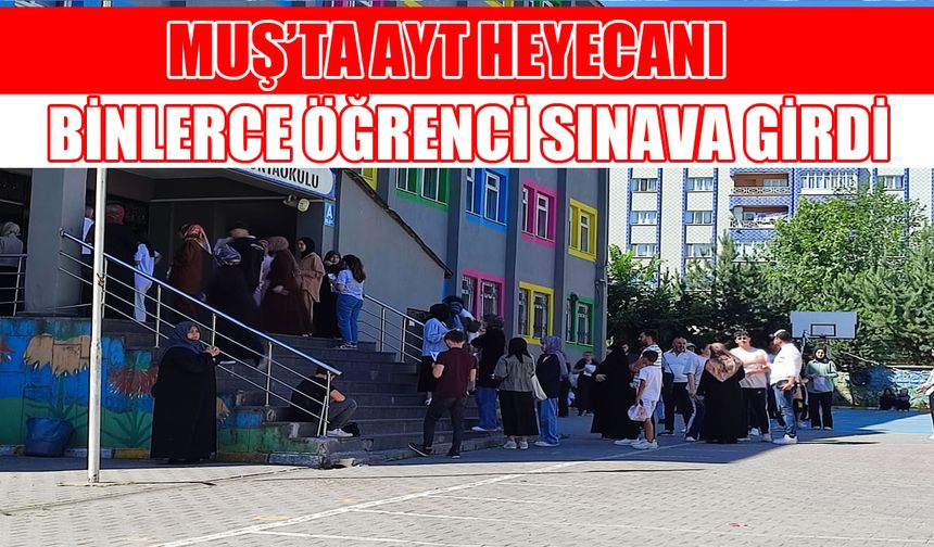 Muş’ta YKS maratonu AYT ile devam ediyor