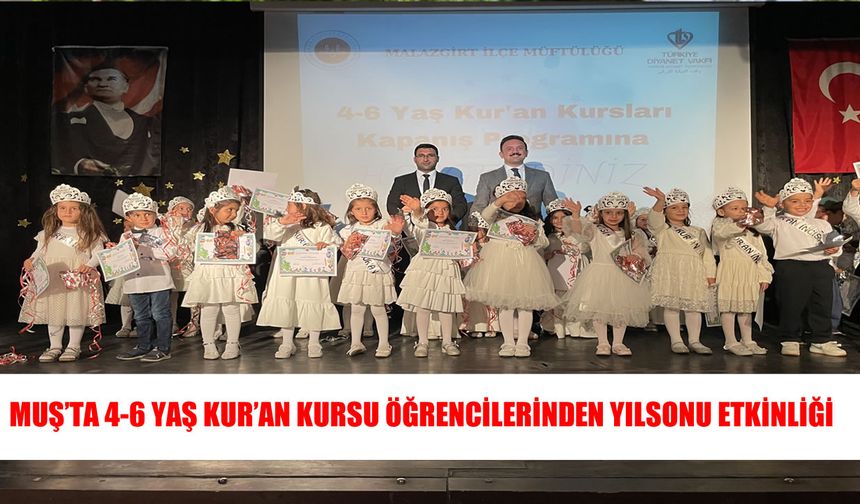 Malazgirt’te 4-6 Yaş Kur’an Kursu öğrencilerinden renkli yıl sonu etkinliği