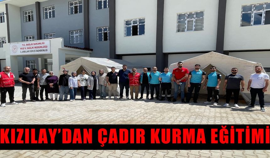 Muş’ta Kızılay'dan 112 ve UMKE personeline çadır kurma eğitimi