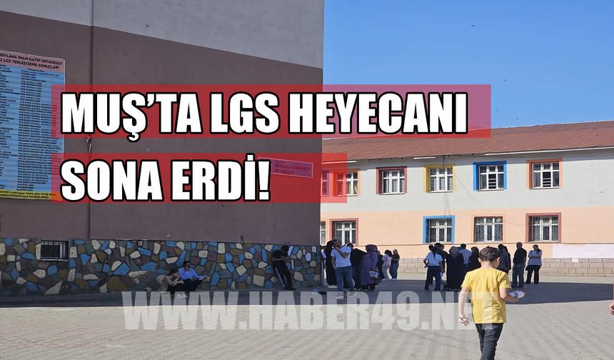 Muş’ta LGS heyecanı sona erdi