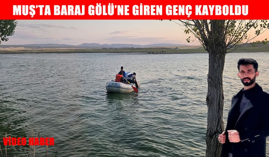 Muş’ta baraj gölüne düşen genç aranıyor
