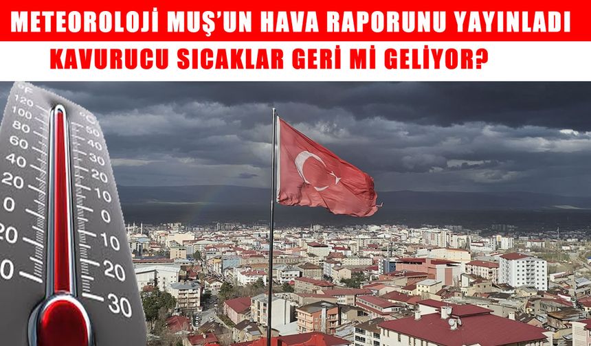 Meteoroloji uyardı: Muş'ta hava sıcaklıkları artacak!