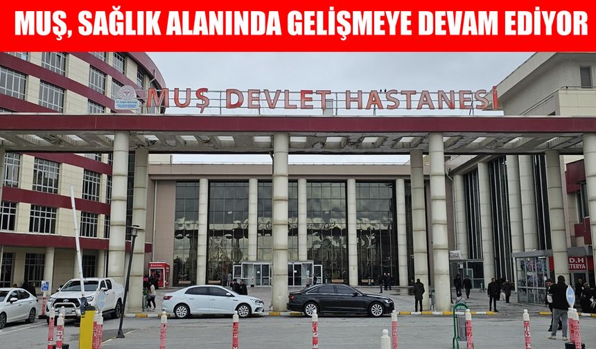 Muş’ta sağlıkta yeni dönem: ‘Koruyan, Geliştiren ve Üreten Sağlık Modeli’ hayata geçirildi