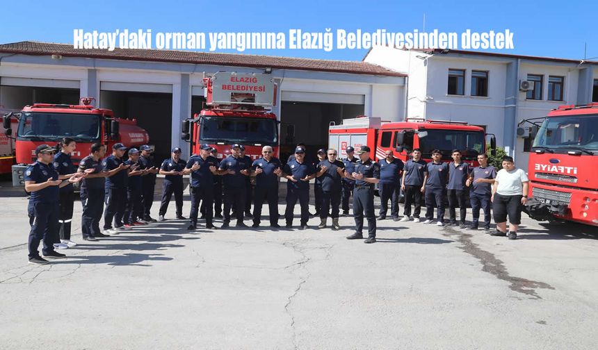 Hatay’daki orman yangınına Elazığ Belediyesinden destek