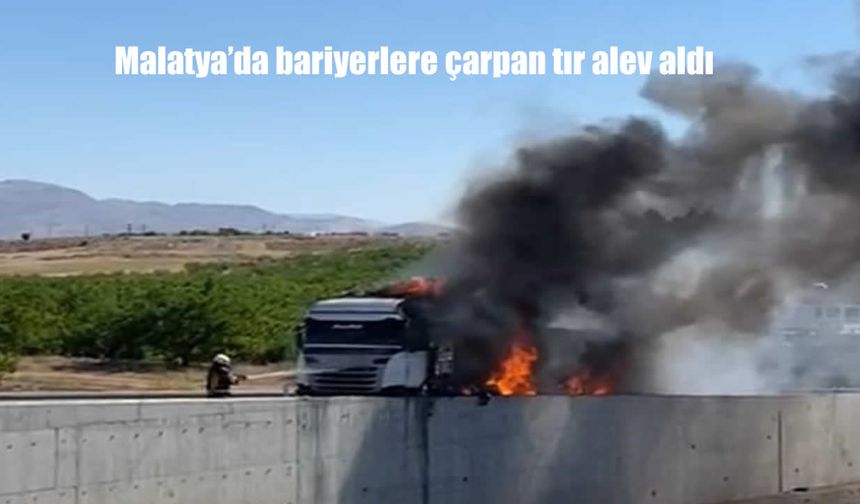 Malatya'da Lastik Patlayan Tır Bariyerlere Çarptı, Alev Topuna Döndü