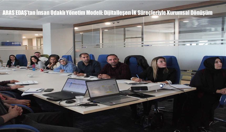 ARAS EDAŞ’tan İnsan Odaklı Yönetim Modeli: Dijitalleşen İK Süreçleriyle Kurumsal Dönüşüm