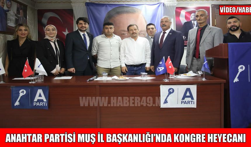 Anahtar Partisi Muş İl Başkanlığı’nda kongre heyecanı: Söylemez, güven tazeledi