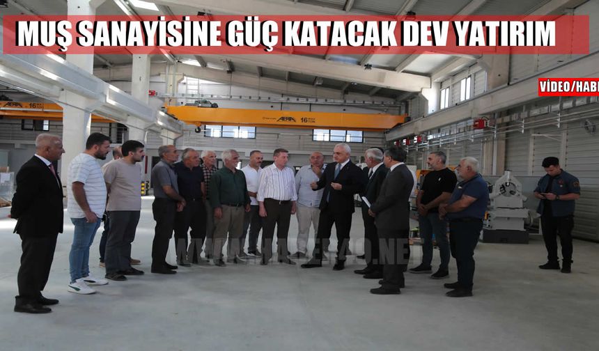 Muş sanayisine güç katacak 3,1 milyon Euro’luk yatırım