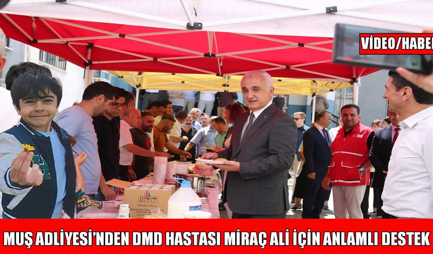 Muş Adliyesi’nde DMD hastası Miraç Ali için kermes düzenlendi