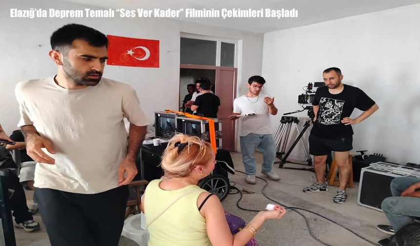 Elazığ'da Deprem Temalı “Ses Ver Kader” Filminin Çekimleri Başladı