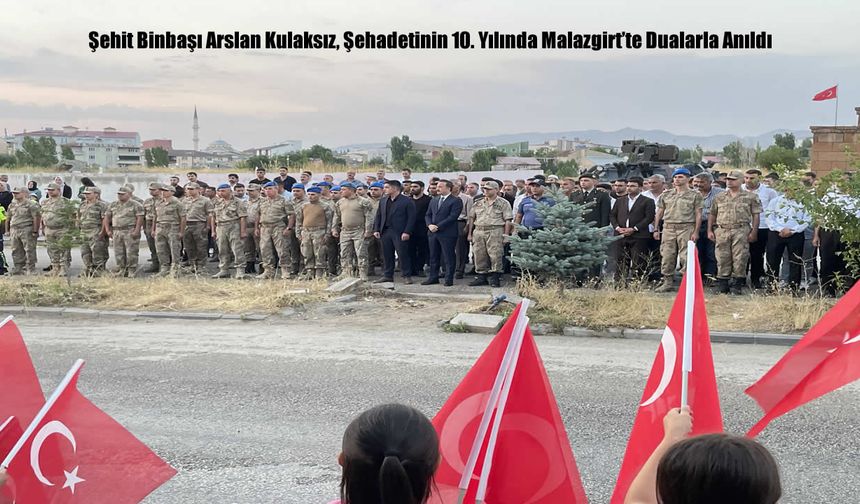 Şehit Binbaşı Arslan Kulaksız, Şehadetinin 10. Yılında Malazgirt'te Dualarla Anıldı