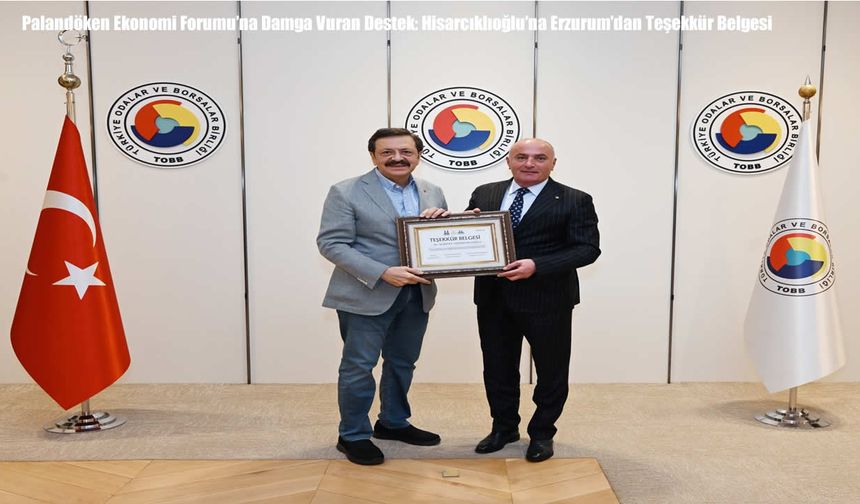 Palandöken Ekonomi Forumu’na Damga Vuran Destek: Hisarcıklıoğlu’na Erzurum’dan Teşekkür Belgesi
