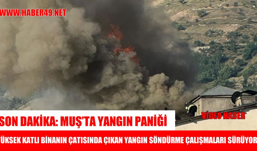 Muş’ta hareketli saatler: Saatlerce süren yangın panik yarattı