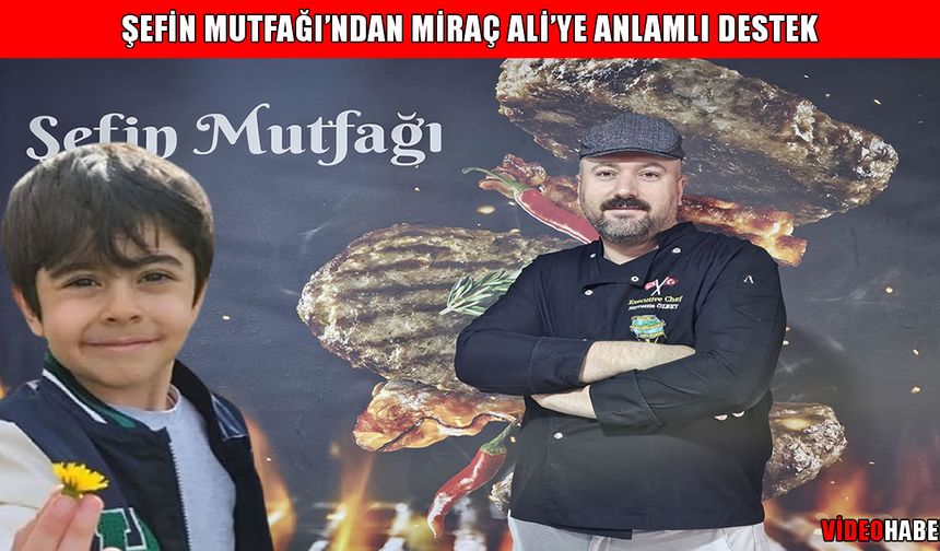 Muş’ta Miraç Ali için yardım seferberliği: Şefin Mutfağı, 12 Temmuz’da kampanya başlatacak
