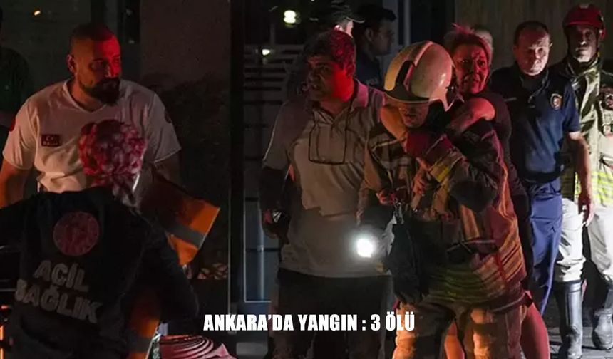 Ankara'da 26 Katlı Binada Yangın Dehşeti: 1’i Bebek 3 Kişi Hayatını Kaybetti
