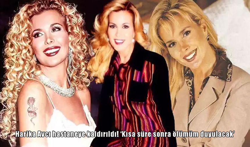 Harika Avcı hastaneye mi kaldırıldı? “Kısa süre sonra ölümüm duyulacak” sözleri gündem olmuştu